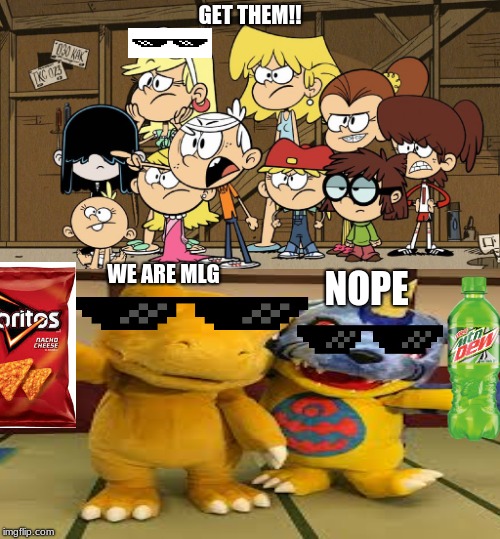 THEY RETURN!!!! | GET THEM!! WE ARE MLG; NOPE | image tagged in loud house against meme template,mlg,digimon,argumon,gabumon,mountain dew | made w/ Imgflip meme maker