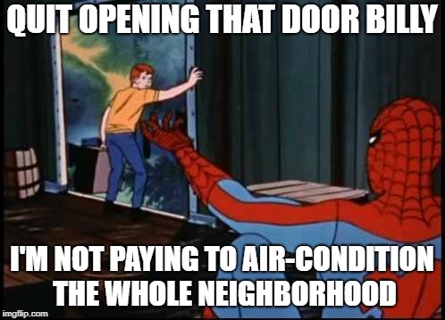 QUIT OPENING THAT DOOR BILLY I'M NOT PAYING TO AIR-CONDITION THE WHOLE NEIGHBORHOOD | made w/ Imgflip meme maker