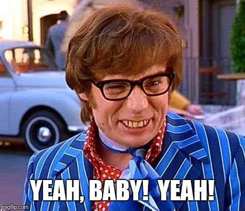 Austin Powers | YEAH, BABY!  YEAH! | image tagged in austin powers | made w/ Imgflip meme maker