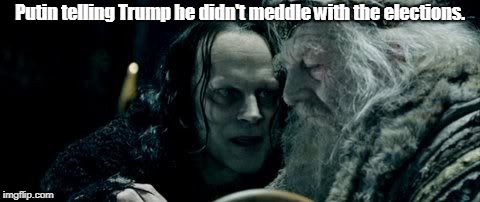wormtongue | Putin telling Trump he didn't meddle with the elections. | image tagged in wormtongue | made w/ Imgflip meme maker