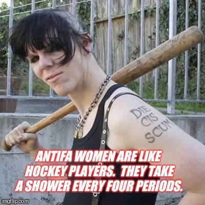 Antifa dyke | ANTIFA WOMEN ARE LIKE HOCKEY PLAYERS.  THEY TAKE A SHOWER EVERY FOUR PERIODS. | image tagged in antifa dyke | made w/ Imgflip meme maker