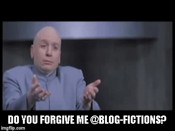 DO YOU FORGIVE ME @BLOG-FICTIONS? | image tagged in gifs | made w/ Imgflip video-to-gif maker