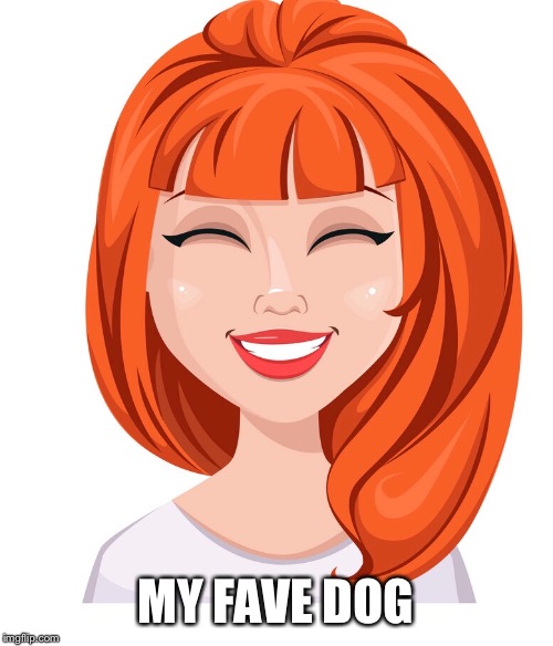 MY FAVE DOG | made w/ Imgflip meme maker