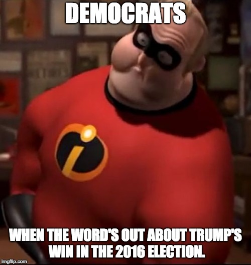 Democrats When Trump Won the 2016 Election | DEMOCRATS; WHEN THE WORD'S OUT ABOUT TRUMP'S WIN IN THE 2016 ELECTION. | image tagged in mr incredible bloated,trump,election 2016,democrats,memes | made w/ Imgflip meme maker