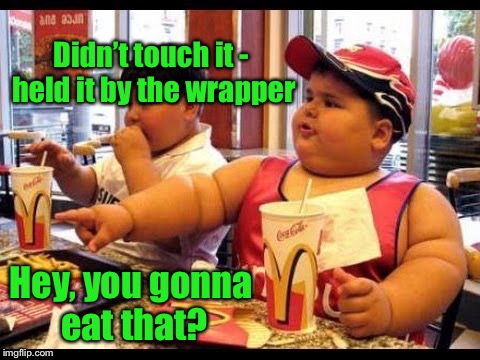Didn’t touch it - held it by the wrapper Hey, you gonna eat that? | made w/ Imgflip meme maker