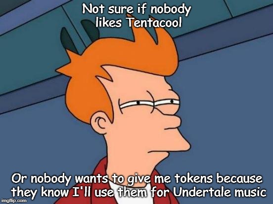 Trying to sell a Tentacool badge on TPP | Not sure if nobody likes Tentacool; Or nobody wants to give me tokens because they know I'll use them for Undertale music | image tagged in memes,futurama fry,twitch | made w/ Imgflip meme maker
