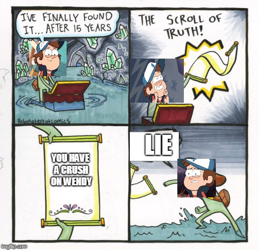 The Scroll Of Truth Meme | LIE; YOU HAVE A CRUSH ON WENDY | image tagged in memes,the scroll of truth | made w/ Imgflip meme maker