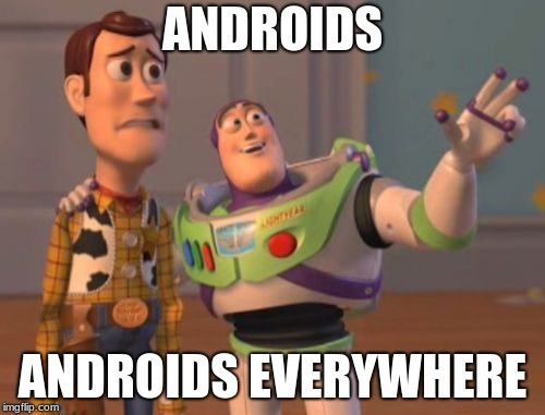 X, X Everywhere Meme | ANDROIDS; ANDROIDS EVERYWHERE | image tagged in memes,x x everywhere | made w/ Imgflip meme maker