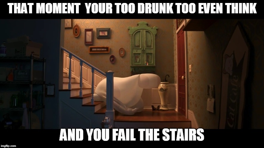 drunken staircase | THAT MOMENT  YOUR TOO DRUNK TOO EVEN THINK; AND YOU FAIL THE STAIRS | image tagged in you were so drunk last night | made w/ Imgflip meme maker