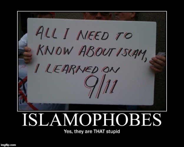 Yes, Islamophobes Are THAT Stupid | image tagged in demotivationals,islamophobia,stupid | made w/ Imgflip meme maker
