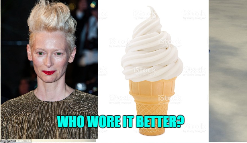 Le Fashion Du Monde | WHO WORE IT BETTER? | image tagged in tilda swinton,soft serve,shwooops,who wore it better | made w/ Imgflip meme maker