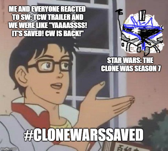 Is This A Pigeon Meme | ME AND EVERYONE REACTED TO SW: TCW TRAILER AND WE WERE LIKE "YAAAASSSS! IT'S SAVED! CW IS BACK!"; STAR WARS: THE CLONE WAS SEASON 7; #CLONEWARSSAVED | image tagged in memes,is this a pigeon | made w/ Imgflip meme maker