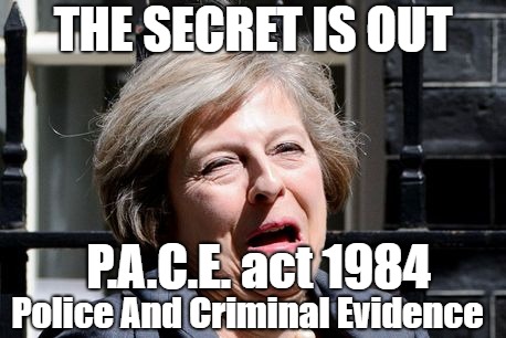 PACE LAW - UK CITIZENS NEED TO KNOW THE LAW | THE SECRET IS OUT; P.A.C.E. act 1984; Police And Criminal Evidence | image tagged in theresa may ukip pm brexit | made w/ Imgflip meme maker