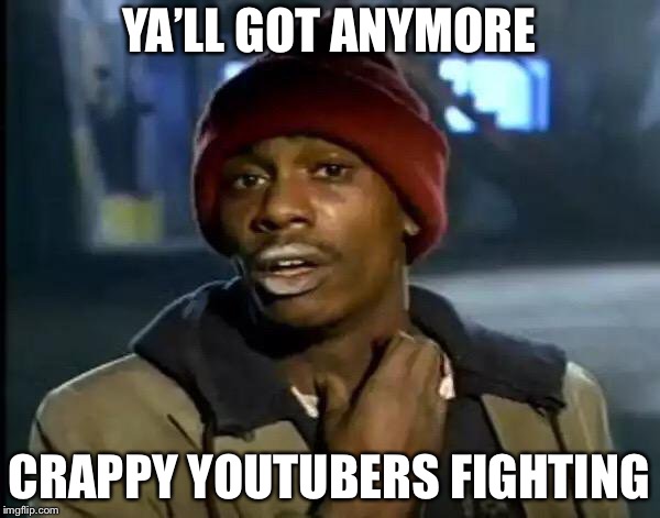 Y'all Got Any More Of That Meme | YA’LL GOT ANYMORE; CRAPPY YOUTUBERS FIGHTING | image tagged in memes,y'all got any more of that,ksi,logan paul,jake paul,youtube | made w/ Imgflip meme maker