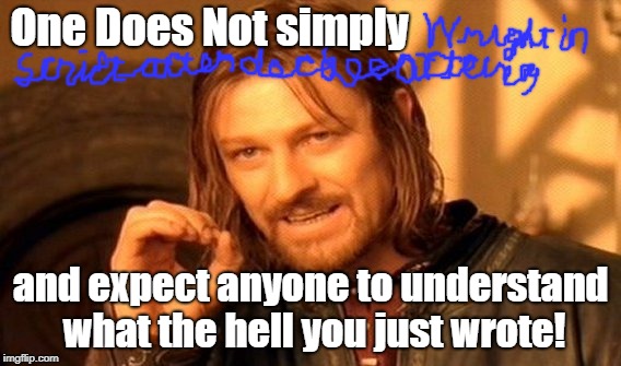 One Does Not Simply | One Does Not simply; and expect anyone to understand what the hell you just wrote! | image tagged in memes,one does not simply | made w/ Imgflip meme maker