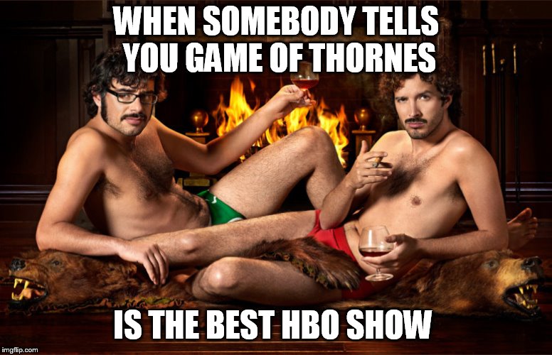 flight of the concords | WHEN SOMEBODY TELLS YOU GAME OF THORNES; IS THE BEST HBO SHOW | image tagged in flight of the concords | made w/ Imgflip meme maker