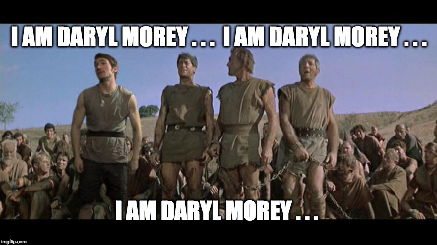 I am Spartacus | I AM DARYL MOREY . . .  I AM DARYL MOREY . . . I AM DARYL MOREY . . . | image tagged in i am spartacus | made w/ Imgflip meme maker
