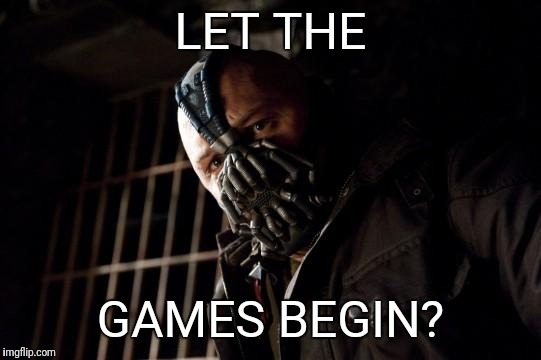 bane | LET THE; GAMES BEGIN? | image tagged in bane | made w/ Imgflip meme maker