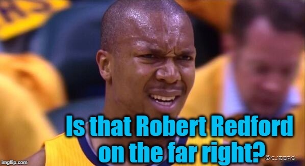 huh | Is that Robert Redford on the far right? | image tagged in huh | made w/ Imgflip meme maker