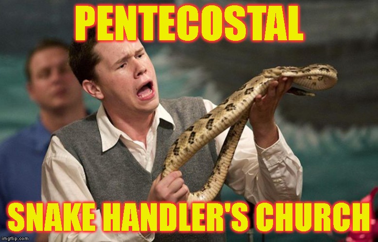 PENTECOSTAL SNAKE HANDLER'S CHURCH | made w/ Imgflip meme maker