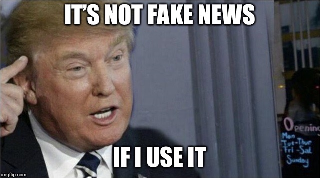 Roll safe Trump edition | IT’S NOT FAKE NEWS; IF I USE IT | image tagged in roll safe trump edition | made w/ Imgflip meme maker