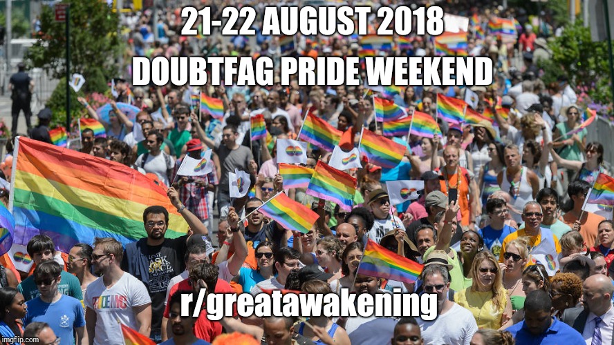 21-22 AUGUST 2018; DOUBTFAG PRIDE WEEKEND; r/greatawakening | made w/ Imgflip meme maker