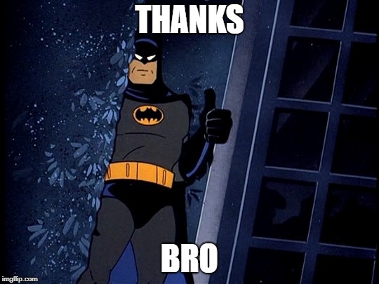 Batman Thumbs Up | THANKS BRO | image tagged in batman thumbs up | made w/ Imgflip meme maker