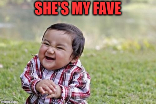 Evil Toddler Meme | SHE'S MY FAVE | image tagged in memes,evil toddler | made w/ Imgflip meme maker