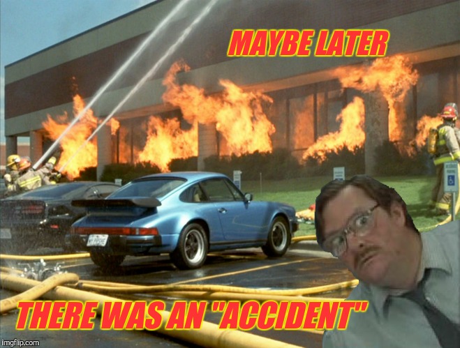 MAYBE LATER THERE WAS AN "ACCIDENT" | made w/ Imgflip meme maker