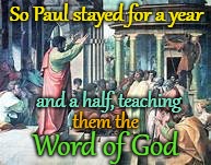 Acts 18:11 Teacher | So Paul stayed for a year; and a half, teaching; them the; Word of God | image tagged in bible,holy bible,holy spirit,bible verse,verse,god | made w/ Imgflip meme maker