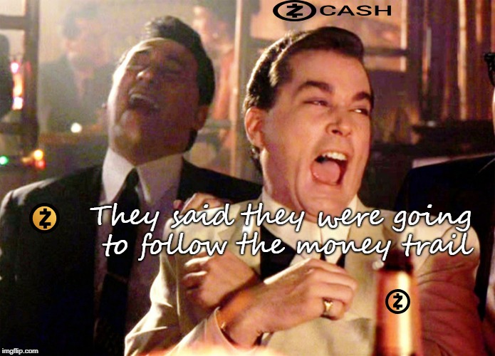 Good Fellas Hilarious Meme | They said they were going to follow the money trail | image tagged in memes,good fellas hilarious | made w/ Imgflip meme maker