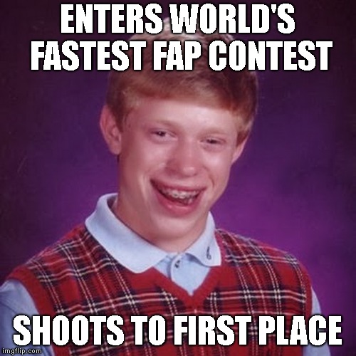 ENTERS WORLD'S FASTEST FAP CONTEST SHOOTS TO FIRST PLACE | made w/ Imgflip meme maker