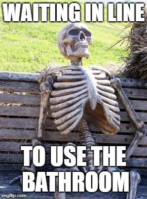 Waiting Skeleton Meme | WAITING IN LINE; TO USE THE BATHROOM | image tagged in memes,waiting skeleton | made w/ Imgflip meme maker