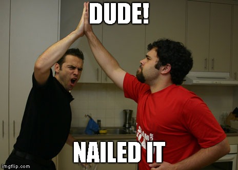 DUDE! NAILED IT | made w/ Imgflip meme maker