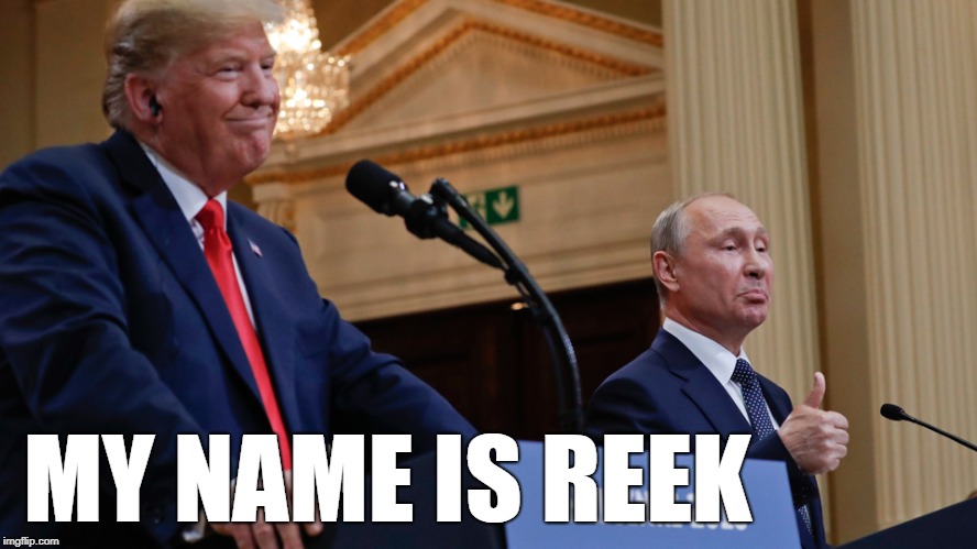 Putin's Puppet: My name is Reek | MY NAME IS REEK | image tagged in putins puppet,trump,reek,putin | made w/ Imgflip meme maker