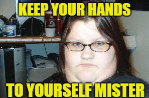 KEEP YOUR HANDS TO YOURSELF MISTER | made w/ Imgflip meme maker