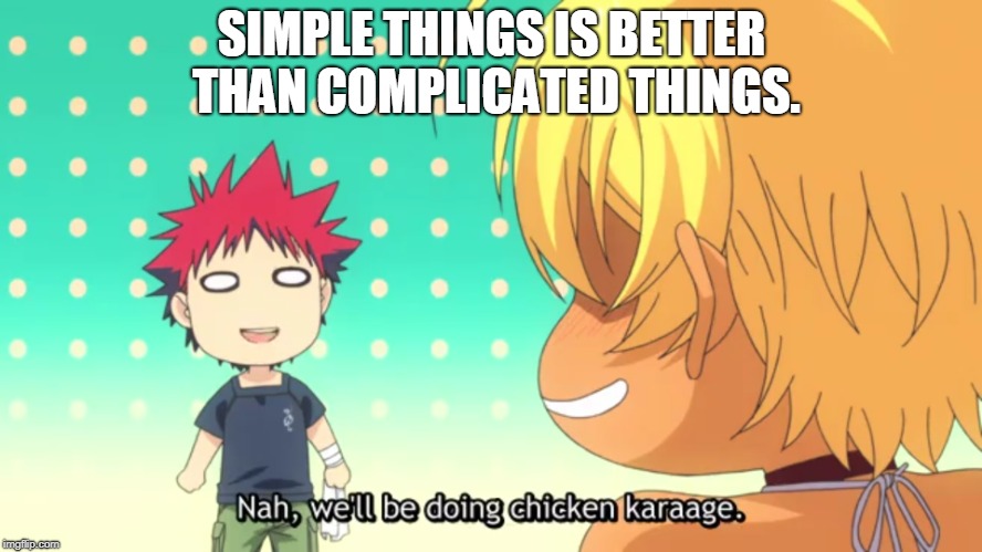 SIMPLE THINGS IS BETTER THAN COMPLICATED THINGS. | made w/ Imgflip meme maker