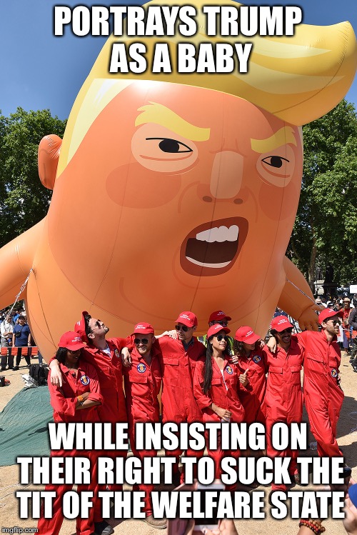 Trump Blimp | PORTRAYS TRUMP AS A BABY; WHILE INSISTING ON THEIR RIGHT TO SUCK THE TIT OF THE WELFARE STATE | image tagged in trump blimp | made w/ Imgflip meme maker