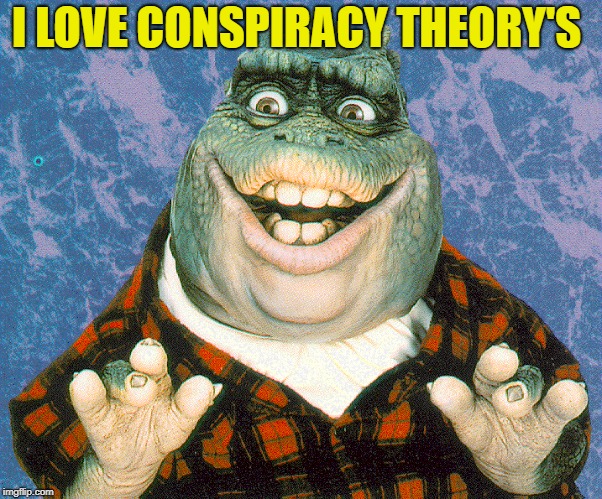 I LOVE CONSPIRACY THEORY'S | made w/ Imgflip meme maker