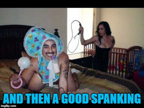 AND THEN A GOOD SPANKING | made w/ Imgflip meme maker