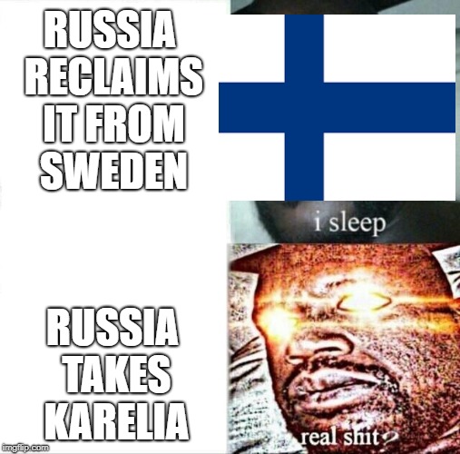 FInland Meme | RUSSIA RECLAIMS IT FROM SWEDEN; RUSSIA TAKES KARELIA | image tagged in memes,sleeping shaq,ww2,winter war | made w/ Imgflip meme maker