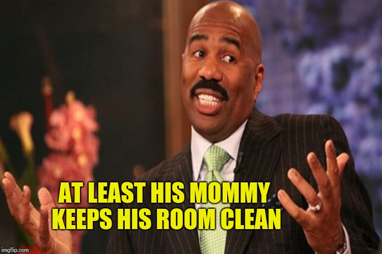 AT LEAST HIS MOMMY KEEPS HIS ROOM CLEAN | made w/ Imgflip meme maker
