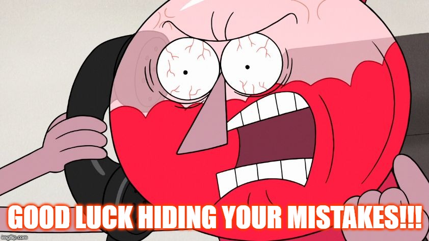 Hide Your Mistakes

(Description is Advised) | GOOD LUCK HIDING YOUR MISTAKES!!! | image tagged in angry benson,hide your mistakes | made w/ Imgflip meme maker