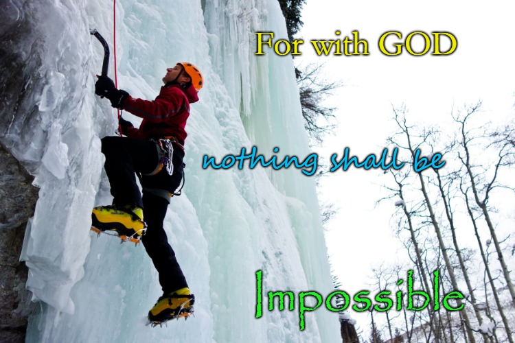 Luke 1:37 Impossible? Not With God | For with GOD; nothing shall be; Impossible | image tagged in bible,holy bible,holy spirit,bible verse,verse,god | made w/ Imgflip meme maker