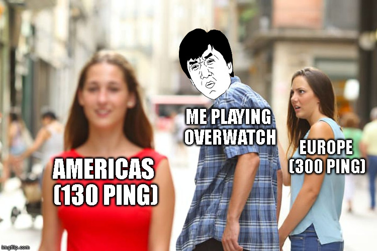 You know your region is the black sheep when... | ME PLAYING OVERWATCH; EUROPE (300 PING); AMERICAS (130 PING) | image tagged in memes,distracted boyfriend,jackie chan wtf,overwatch,video games,internet | made w/ Imgflip meme maker