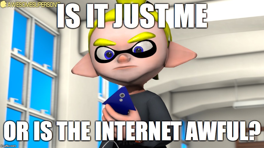 IS IT JUST ME; OR IS THE INTERNET AWFUL? | image tagged in phone nonsense | made w/ Imgflip meme maker