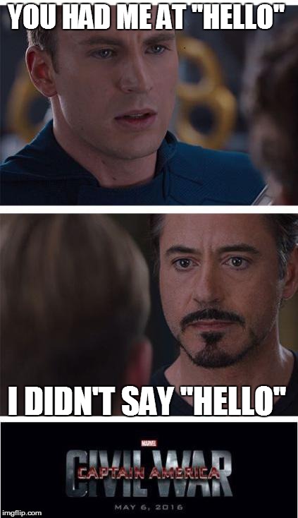 Marvel Civil War 1 | YOU HAD ME AT "HELLO"; I DIDN'T SAY "HELLO" | image tagged in memes,marvel civil war 1 | made w/ Imgflip meme maker