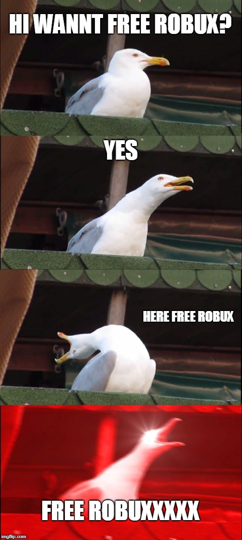 Inhaling Seagull Meme | HI WANNT FREE ROBUX? YES; HERE FREE ROBUX; FREE ROBUXXXXX | image tagged in memes,inhaling seagull | made w/ Imgflip meme maker