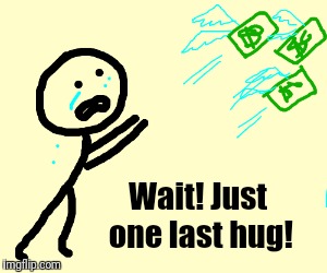 Wait! Just one last hug! | made w/ Imgflip meme maker
