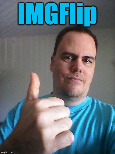 Thumbs up | IMGFlip | image tagged in thumbs up | made w/ Imgflip meme maker